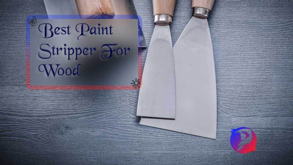 12 Best Paint Stripper For Wood To Buy Today 2022 Paint Catalogue   12 Best Paint Strippers For Wood 1024x576 