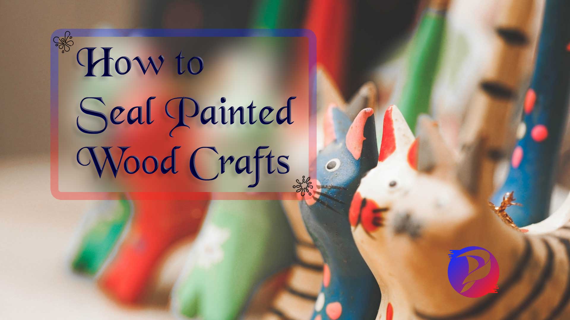 How To Seal Painted Wood In Easy Way (Pro Tips) Paint Catalogue