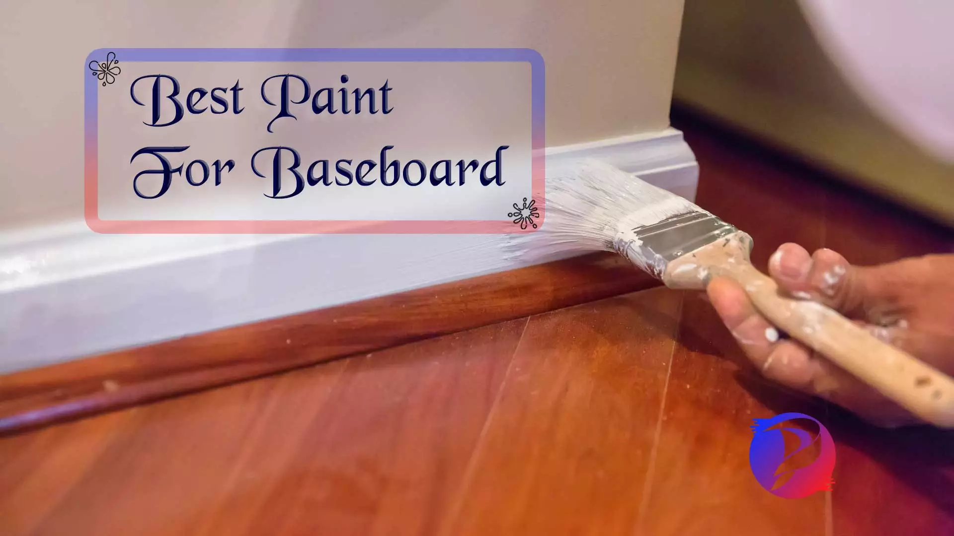 5 Best Paints For Baseboards Reviews, Best Way To Paint Baseboards With Hardwood Floors